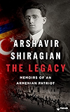 Arshavir Shiragian - The Legacy: Memoirs of an Armenian Patriot