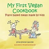 My First Vegan Cookbook: Plant Based Meals Made By Kids. #1 Vegan Cookbook For Kids My First Vegan Cookbook: Plant Based Meals Made By Kids. #1 Vegan Cookbook For Kids