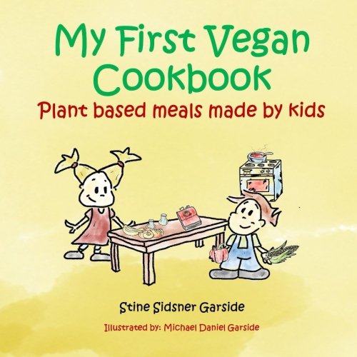 My First Vegan Cookbook: Plant Based Meals Made By Kids. #1 Vegan Cookbook For Kids My First Vegan Cookbook: Plant Based Meals Made By Kids. #1 Vegan Cookbook For Kids