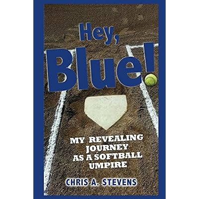 Hey, Blue!: My revealing journey as a softball umpire