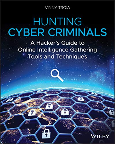 Hunting Cyber Criminals: A Hacker's Guide to Online Intelligence Gathering Tools and Techniques cover