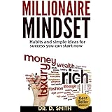 MILLIONAIRE MINDSET: HABITS AND SIMPLE IDEAS FOR SUCCESS YOU CAN START NOW: EASY PROVEN METHODS TO ROCKET YOU INTO WEALTH FASTER (REVISED)