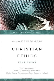 Christian Ethics: Four Views (Spectrum Multiview), by Steve Wilkens