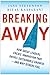 Breaking Away: How Great Leaders Create Innovation that Drives Sustainable Growth--and Why Others Fail