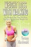 Walking: Weight Loss With Walking - The Workout Plan That Will Help You Burn Fat And Lose Weight Fas by Vernon Macdonald