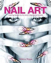 Nail Art: Inspiring Designs by the World's Leading Technicians