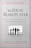 The Ideal Team Player: How to Recognize and Cultivate The Three Essential Virtues