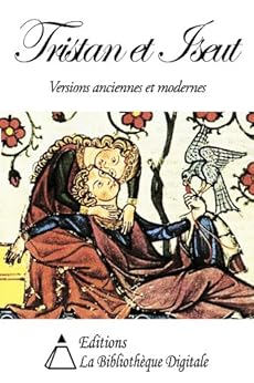 Tristan et Iseut - Version Anciennes et Modernes (French Edition) by [Béroul, Thomas d'Angleterre, Bédier, Joseph]