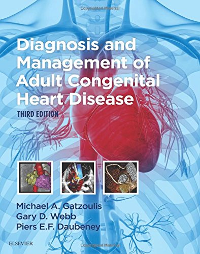 Diagnosis and Management of Adult Congenital Heart Disease, 3e, by Michael A. Gatzoulis MD PhD FACC FESC, Gary D. Webb MD CM FACC, Pi Diagnosis and Management of Adult Congenital Heart Disease, 3e, by Michael A. Gatzoulis MD PhD FACC FESC, Gary D. Webb MD CM FACC, Pi