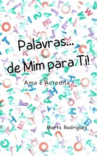 Livro Palavras…de Mim para Ti!: Ama e Acredita