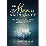 The Map to Abundance: The No Exceptions Guide to Creating Money, Success, and Bliss