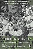 The Performing Century: Nineteenth-Century Theatre's History (Redefining British Theatre History)