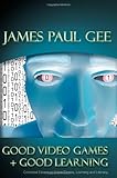 Good Video Games and Good Learning: Collected Essays on Video Games, Learning and Literacy (New Literacies and Digital Epistemologies) cover