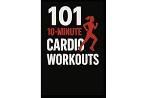 101 10-Minute Cardio Workouts: High-Intensity Workouts for Maximum Results in Minimum Time
