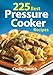225 Best Pressure Cooker Recipes by 