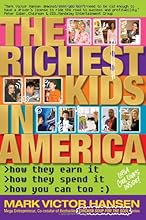 The Richest Kids In America: How They Earn It, How They Spend It, How You Can Too