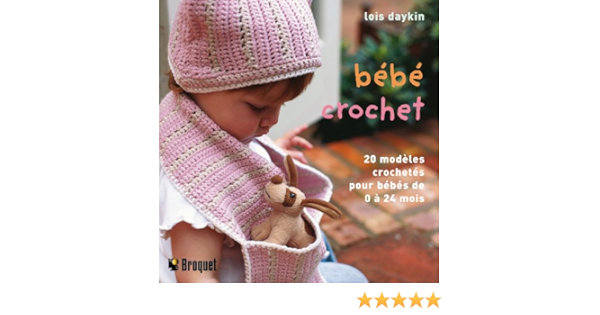 Bebe Crochet Modeles Crochetes A La Main Pour Les Bebes De 0 A 24 Mois Amazon Com Books Bebe Crochet Modeles Crochetes A La Main Pour Les Bebes De 0 A 24 Mois Amazon Com Books