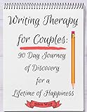 Writing Therapy for Couples: 90 Day Journey of Discovery for a Lifetime of Happiness by EDEN WOLF