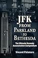 JFK: From Parkland to Bethesda: The Ultimate Kennedy Assassination Compendium
