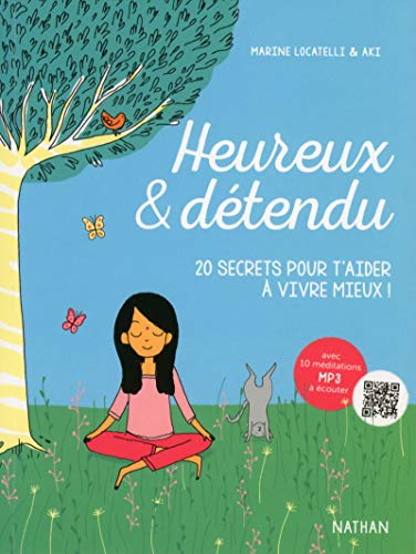Heureux et détendu : 20 secrets pour t'aider à vivre mieux ! by Marine Locatelli