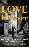 Love Forever: Poems to Open Your Heart and Free Your Emotions by Wentworth Rollins
