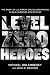 Level Zero Heroes: The Story of U.S. Marine Special Operations in Bala Murghab, Afghanistan by 