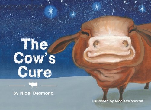 The Cow's Cure (The Stable Stories) (Volume 3) by Nigel Desmond