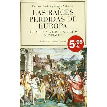 Las raíces perdidas de Europa: De Carlos V a los conflictos mundiales (Ariel) Las raíces perdidas de Europa: De Carlos V a los conflictos mundiales (Ariel)
