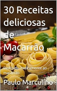 Livro 30 Receitas deliciosas de Macarrão: Dedicado inteiramente ao macarrão