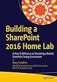 Building a SharePoint 2016 Home Lab: A How-To Reference on Simulating a Realistic SharePoint Testing