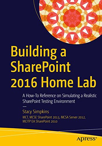 Building a SharePoint 2016 Home Lab: A How-To Reference on Simulating a Realistic SharePoint Testing