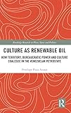 Penelope Plaza Azuaje, “Culture as Renewable Oil: How Territory, Bureaucratic Power and Culture Coalesce in the Venezuelan Petrostate" (Routledge, 2018)