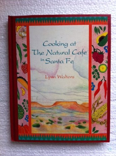 Cooking at the Natural Cafe in Santa Fe by Lynn Walters (Library Binding)