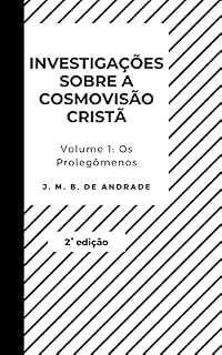 Livro Investigações sobre a Cosmovisão Cristã Volume 1: Os Prolegômenos
