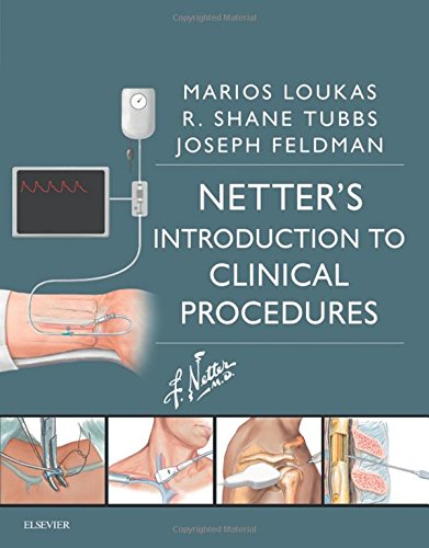 Netter’s Introduction to Clinical Procedures, 1e (Netter Clinical Science), by Marios Loukas MD  PhD, R. Shane Tubbs MS  PA-C  PhD,