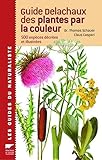 Guide Delachaux des plantes par la couleur : 1150 Fleurs, graminées, arbres et arbustes by