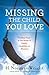 Missing the Child You Love: Finding Hope in the Midst of Death, Disability or Absence