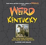 Weird Kentucky: Your Travel Guide to Kentucky's Local Legends and Best Kept Secrets by Jeffrey Scott Holland (2008-05-06) by