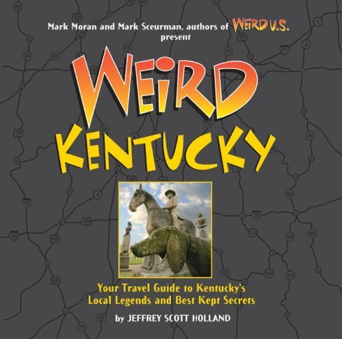 Weird Kentucky: Your Travel Guide to Kentucky's Local Legends and Best Kept Secrets by Jeffrey Scott Holland (2008-05-06) by Jeffrey Scott Holland (Hardcover)