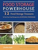 Food Storage Powerhouse: 12 Food Storage Treasures to Turn Your Food Storage into a Nutritional Powerhouse