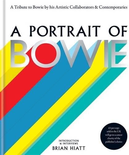 A Portrait of Bowie: A tribute to Bowie by his artistic collaborators and contemporaries