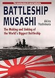 Battleship Musashi: The Making and Sinking of the Worlds Biggest Battleship