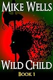 Wild Child, Book 1: A Teenage Sci-Fi Conspiracy Thriller