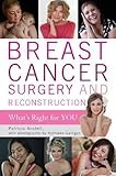 Breast Cancer Surgery and Reconstruction: What's Right For You by Patricia Anstett, Kathleen Galligan