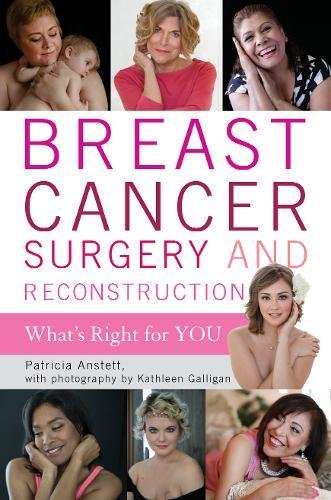Breast Cancer Surgery and Reconstruction: What's Right For You by Patricia Anstett