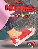 The Muslims Book 8: The Red Shoes (Islamic books for kids) by Ahmad Philips, Usamah Philips