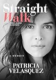 Straight Walk: A Supermodel's Journey to Finding Her Truth by Patricia Velasquez