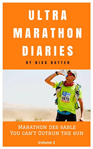 Ultramarathon Diaries: Beginner to Worldwide Running Man and Endurance Athlete Volume 2: Marathon Des Sables You Can't Outrun The Sun (Ultra Marathon, ... Des Sables, Running Man, Beginner, Athlete)