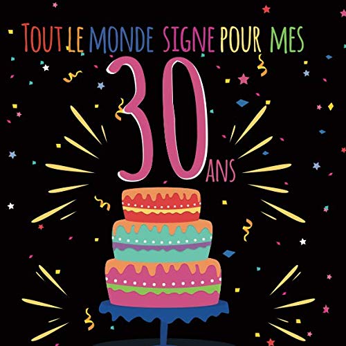 Tout le monde signe pour mes 30 ans: Livre d'or à personnaliser pour garder un souvenir de l'annive by Laurent MacLeod