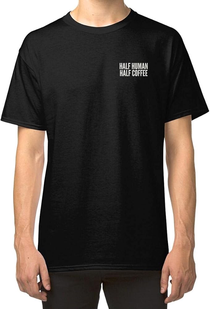 Amazon.com: Half Human Half Coffee Funny T-Shirt Classic Unisex T-Shirt, Ladies T-Shirt 